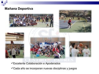 Excelente Colaboración e Apoderados Cada año se incorporan nuevas disciplinas y juegos Mañana Deportiva 