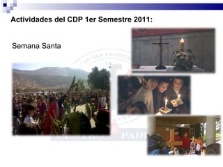 Semana Santa  Actividades del CDP 1er Semestre 2011: 