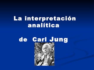 La interpretación analítica  de  Carl  Jung  