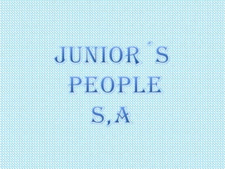 JUNIOR´S  PEOPLE S,A 