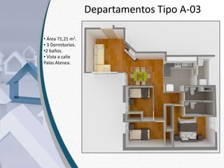 Departamentos Tipo A-03
• Área 71,21 m2.
• 3 Dormitorios.
•2 baños.
• Vista a calle
Palas Atenea.

 