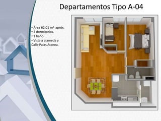 Departamentos Tipo A-04
• Área 62,01 m2 apróx.
• 2 dormitorios.
• 1 baño.
• Vista a alameda y
Calle Palas Atenea.

 