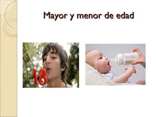 Mayor y menor de edad
 
