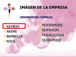 IMÁGEN DE LA EMPRESA KAYBOO AKAME BAMBOLIA ROUS MODERMODE ROPSHION MODALICIOSA QUIBAMODE DENOMINACIÓN COMERCIAL 