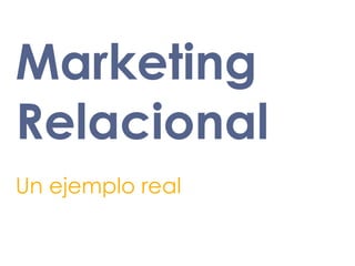 Marketing Relacional Un ejemplo real 