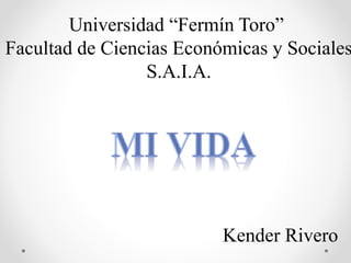 Universidad “Fermín Toro”
Facultad de Ciencias Económicas y Sociales
S.A.I.A.
Kender Rivero
 
