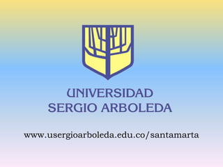 www.usergioarboleda.edu.co/santamarta 