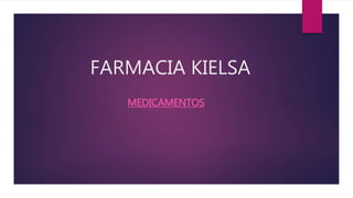 FARMACIA KIELSA
MEDICAMENTOS
 