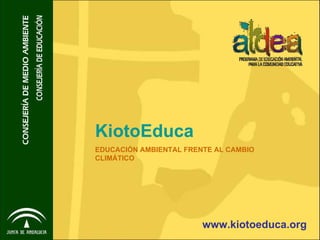 KiotoEduca EDUCACIÓN AMBIENTAL FRENTE AL CAMBIO CLIMÁTICO www.kiotoeduca.org 