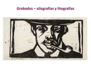 Grabados – xilografías y litografías
 