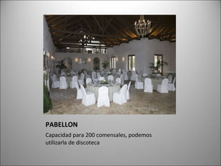 PABELLON Capacidad para 200 comensales, podemos utilizarla de discoteca 