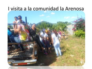 I visita a la comunidad la Arenosa
 