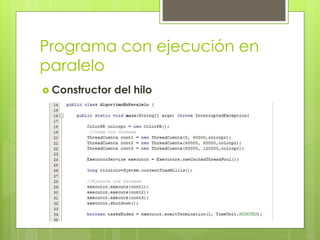 Programa con ejecución en
paralelo
 Constructor del hilo
 