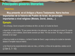 Principales géneros literarios:
-Histórico:
Muy presente en el Antiguo y Nuevo Testamento. Narra hechos
importantes de la ...