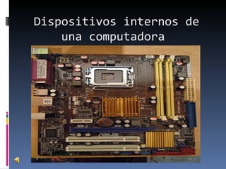 Dispositivos internos de una computadora  