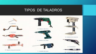 TIPOS DE TALADROS
 