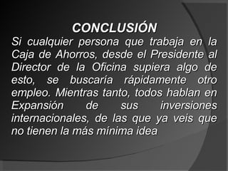 CONCLUSIÓN Si cualquier persona que trabaja en la Caja de Ahorros, desde el Presidente al Director de la Oficina supiera algo de esto, se buscaría rápidamente otro empleo. Mientras tanto, todos hablan en Expansión de sus inversiones internacionales, de las que ya veis que no tienen la más mínima idea 