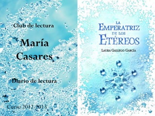 Club de lectura
María
Casares
Diario de lectura
Curso 2012-2013
 