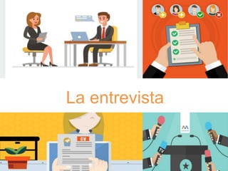 La entrevista.
 