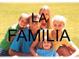 LA
FAMILIA
 