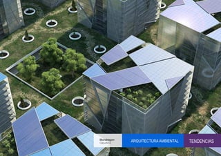 Mondragon
Gipuzkoa
            ARQUITECTURA AMBIENTAL   TENDENCIAS
 