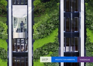 Green Wall
Vancouver
             ARQUITECTURA AMBIENTAL   TENDENCIAS
 
