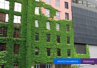 ARQUITECTURA AMBIENTAL   TENDENCIAS
 