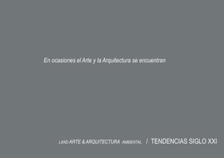 En ocasiones el Arte y la Arquitectura se encuentran




      LAND ARTE & ARQUITECTURA AMBIENTAL   / TENDENCIAS SIGLO XXI
 