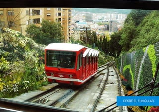 Foto funicular




                 ...DESDE EL FUNICULAR
 