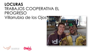 LOCURAS
TRABAJOS COOPERATIVA EL
PROGRESO
Villarrubia de los Ojos
 