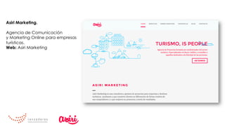 Asiri Marketing.
	
Agencia de Comunicación
y Marketing Online para empresas
turísticas.
Web: Asiri Marketing
 