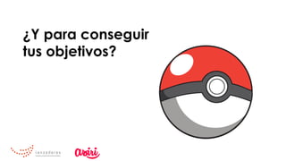 ¿Y para conseguir
tus objetivos?
 