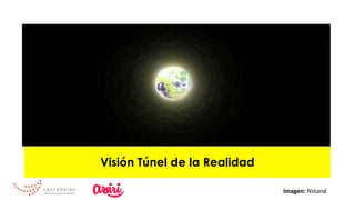 Visión Túnel de la Realidad
Imagen:	Nstand	
 