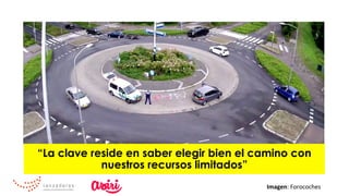 “La clave reside en saber elegir bien el camino con
nuestros recursos limitados”
Imagen:	Forocoches	
 