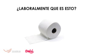 ¿LABORALMENTE QUE ES ESTO?
 