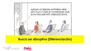 Busca ser disruptivo (Diferenciación)
 