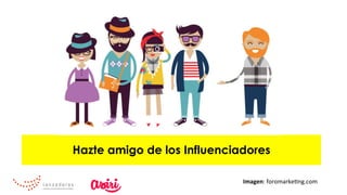 Hazte amigo de los Influenciadores
Imagen:	foromarke0ng.com	
 