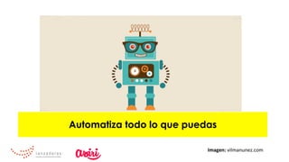 Automatiza todo lo que puedas
Imagen:	vilmanunez.com	
 