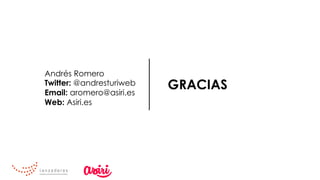GRACIAS
Andrés Romero
Twitter: @andresturiweb
Email: aromero@asiri.es
Web: Asiri.es
 