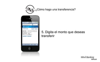 ¿Cómo hago una transferencia?




    5. Digita el monto que deseas
    transferir
 