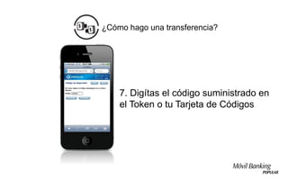 ¿Cómo hago una transferencia?




    7. Digítas el código suministrado en
    el Token o tu Tarjeta de Códigos
 
