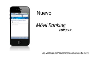 Nuevo




 Las ventajas de Popularenlinea ahora en tu móvil.
 