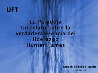 La Paradoja
Un relato sobre la
verdadera esencia del
liderazgo
Hunter, James
Janeth Sánchez Marín
CI 13.268746
UFT
 