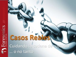 Cuidando la cadena de custodia
… o no tanto
 