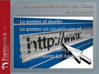 Lo posteo el dueño
Lo posteo un usuario con el
consentimiento del dueño (chat
room)
Lo posteo un tercero sin su
consentimiento (un hacker!)
 