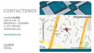 estudio LA+RED
Calle 55 # 4A - 21
BOGOTÁ D.C. - COLOMBIA
T: (571) 2481656
Info@laredcc.com
www.laredcc.com
CONTACTENOS
 