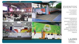 Soporte integral para la
organización,
proveeduría, productos
y tecnología para
optimizar la operación
de un proyecto;
personal, mobiliario,
panelería, decoración y
ambientación de
espacios.
QUE CUENTAN
HISTORIAS,
MARCAN RUMBOS,
FASCINAN Y
TRASCIENDEN.
EVENTOS
Catering
FERIA DEL EMPLEO SENA GUAINIA
EUROPOSGRADOS 2011 CONGRESO S.A.C. 2011
CONCIERTO FIMA 2010
 