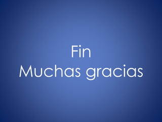 Fin
Muchas gracias
 