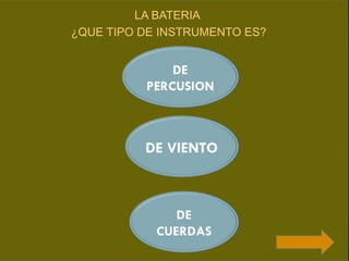 LA BATERIA
¿QUE TIPO DE INSTRUMENTO ES?


              DE
          PERCUSION



          DE VIENTO



               DE
            CUERDAS
 