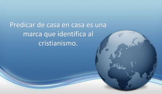predicar-de-casa-en-casa-es-una-marca-que-identifica-al-cristianismo-ppsx